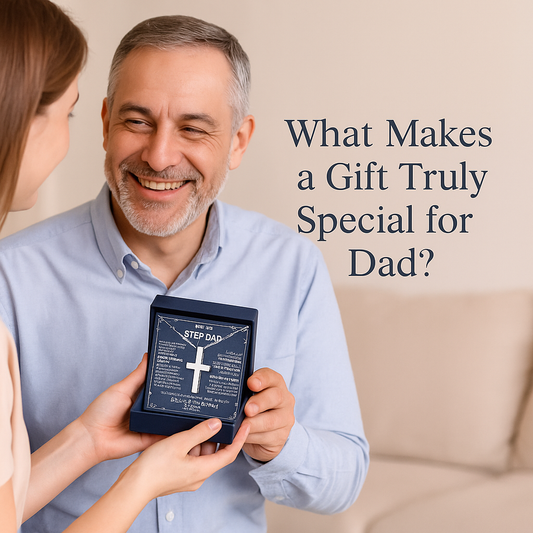 What Makes a Gift Truly Special for Dad?
